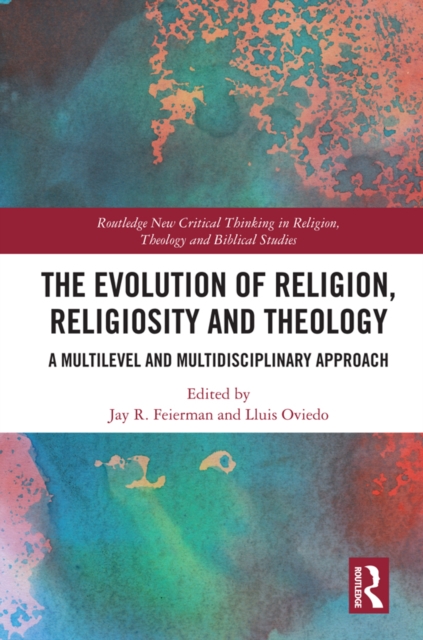 The Evolution of Religion, Religiosity and Theology : A Multi-Level and Multi-Disciplinary Approach, PDF eBook