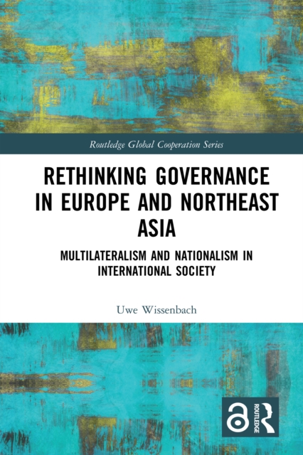 Rethinking Governance in Europe and Northeast Asia : Multilateralism and Nationalism in International Society, EPUB eBook