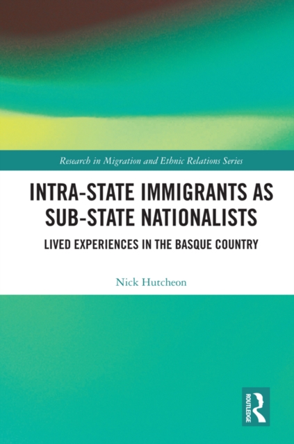 Intra-State Immigrants as Sub-State Nationalists : Lived Experiences in the Basque Country, PDF eBook