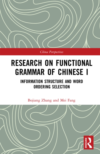 Research on Functional Grammar of Chinese I : Information Structure and Word Ordering Selection, PDF eBook