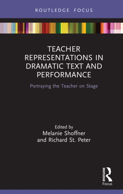 Teacher Representations in Dramatic Text and Performance : Portraying the Teacher on Stage, EPUB eBook