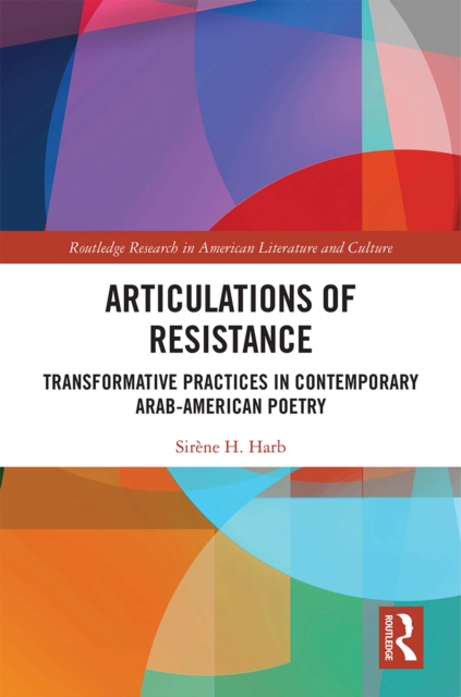 Articulations of Resistance : Transformative Practices in Contemporary Arab-American Poetry, EPUB eBook