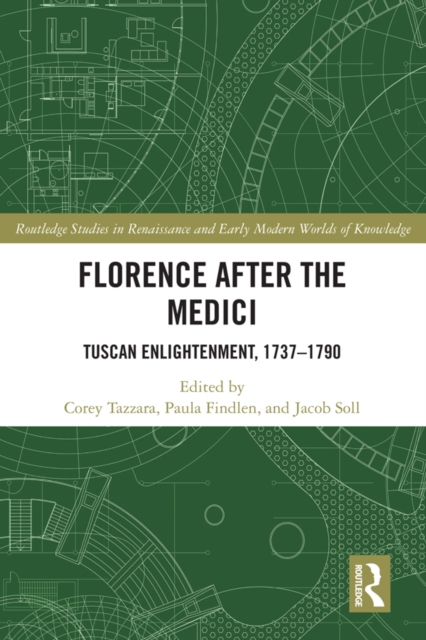 Florence After the Medici : Tuscan Enlightenment, 1737-1790, PDF eBook