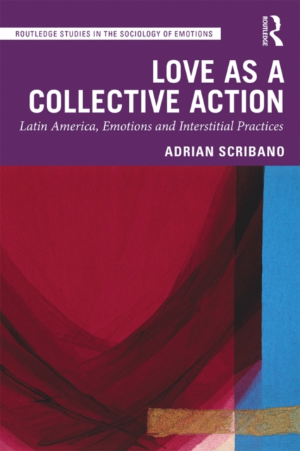 Love as a Collective Action : Latin America, Emotions and Interstitial Practices, EPUB eBook