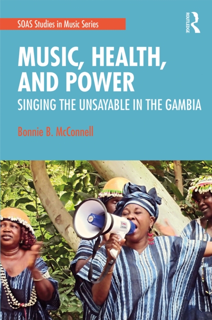 Music, Health, and Power : Singing the Unsayable in The Gambia, PDF eBook