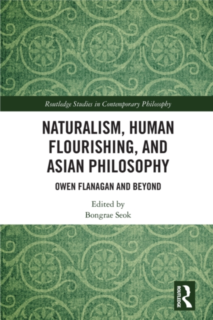 Naturalism, Human Flourishing, and Asian Philosophy : Owen Flanagan and Beyond, PDF eBook