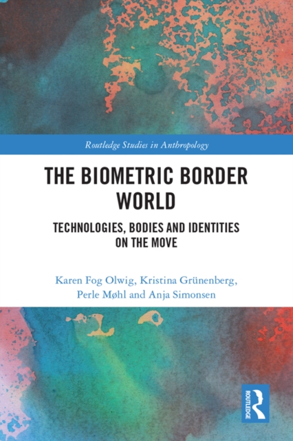 The Biometric Border World : Technology, Bodies and Identities on the Move, PDF eBook