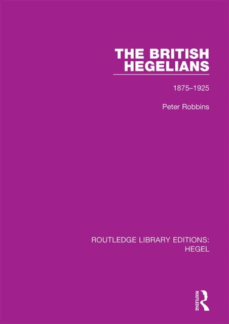The British Hegelians : 1875-1925, PDF eBook
