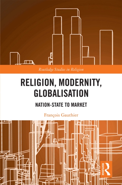 Religion, Modernity, Globalisation : Nation-State to Market, PDF eBook