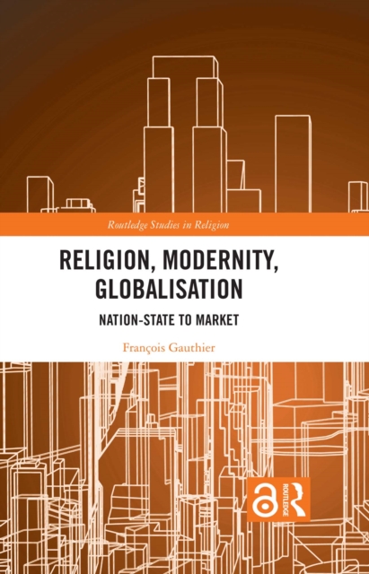 Religion, Modernity, Globalisation : Nation-State to Market, PDF eBook