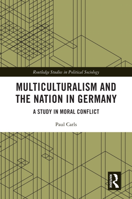 Multiculturalism and the Nation in Germany : A Study in Moral Conflict, PDF eBook