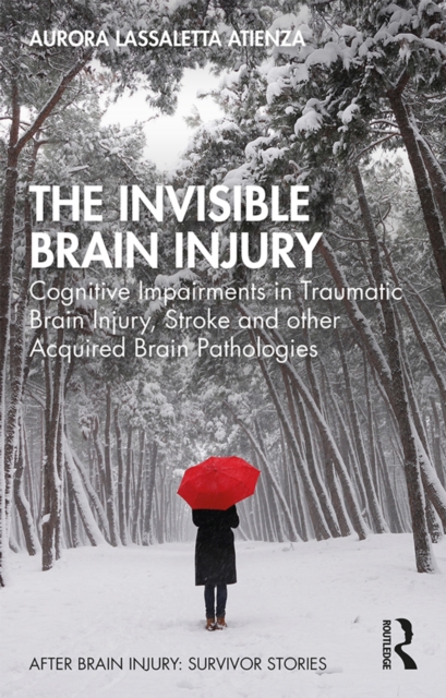 The Invisible Brain Injury : Cognitive Impairments in Traumatic Brain Injury, Stroke and other Acquired Brain Pathologies, EPUB eBook