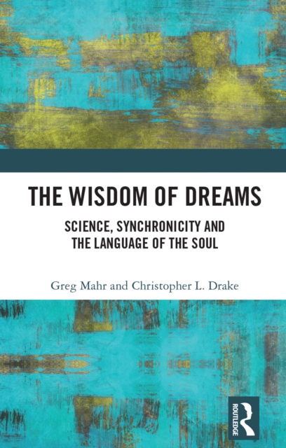 The Wisdom of Dreams : Science, Synchronicity and the Language of the Soul, EPUB eBook