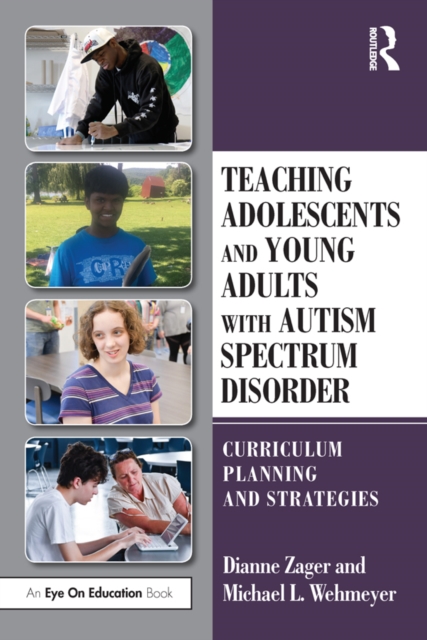Teaching Adolescents and Young Adults with Autism Spectrum Disorder : Curriculum Planning and Strategies, PDF eBook