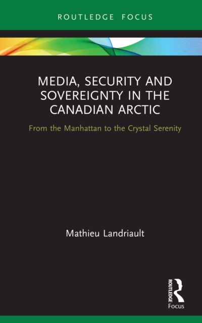 Media, Security and Sovereignty in the Canadian Arctic : From the Manhattan to the Crystal Serenity, EPUB eBook