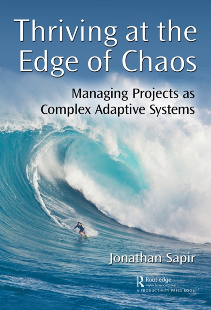Thriving at the Edge of Chaos : Managing Projects as Complex Adaptive Systems, EPUB eBook