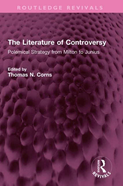 The Literature of Controversy : Polemical Strategy from Milton to Junius, PDF eBook
