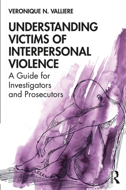 Understanding Victims of Interpersonal Violence : A Guide for Investigators and Prosecutors, EPUB eBook