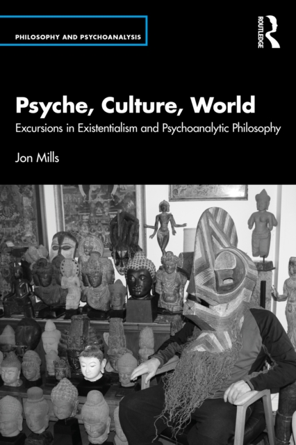 Psyche, Culture, World : Excursions in Existentialism and Psychoanalytic Philosophy, PDF eBook