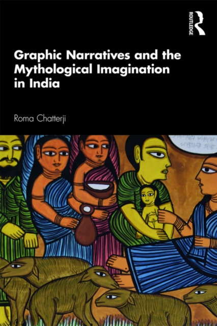 Graphic Narratives and the Mythological Imagination in India, PDF eBook