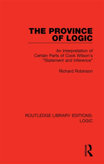 The Province of Logic : An Interpretation of Certain Parts of Cook Wilson's "Statement and Inference", PDF eBook