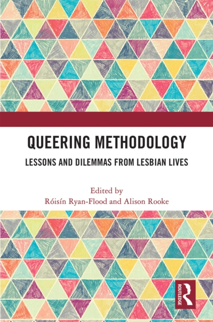 Queering Methodology : Lessons and Dilemmas from Lesbian Lives, PDF eBook