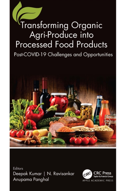 Transforming Organic Agri-Produce into Processed Food Products : Post-COVID-19 Challenges and Opportunities, PDF eBook