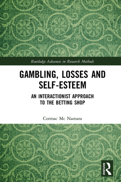 Gambling, Losses and Self-Esteem : An Interactionist Approach to the Betting Shop, PDF eBook