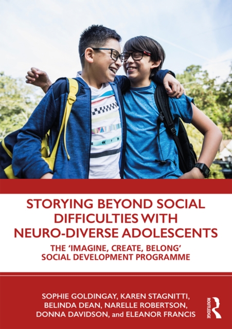 Storying Beyond Social Difficulties with Neuro-Diverse Adolescents : The "Imagine, Create, Belong" Social Development Programme, PDF eBook