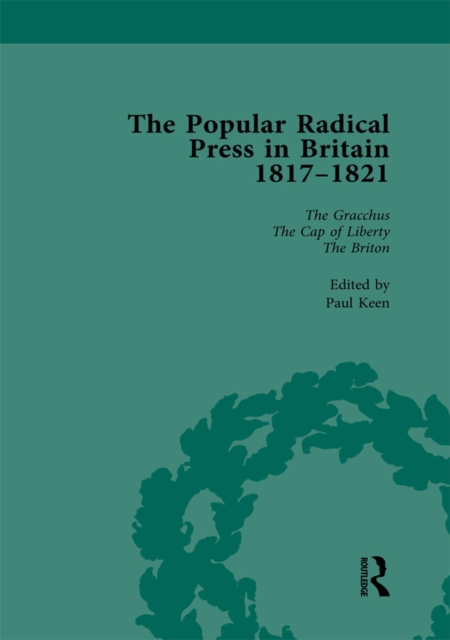 The Popular Radical Press in Britain, 1811-1821 Vol 4 : A Reprint of Early Nineteenth-Century Radical Periodicals, PDF eBook