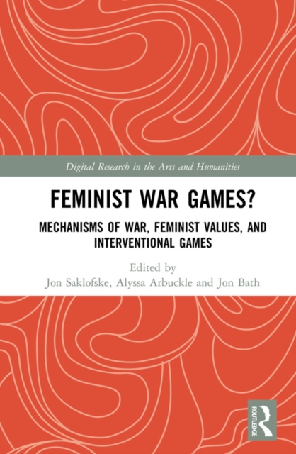 Feminist War Games? : Mechanisms of War, Feminist Values, and Interventional Games, EPUB eBook