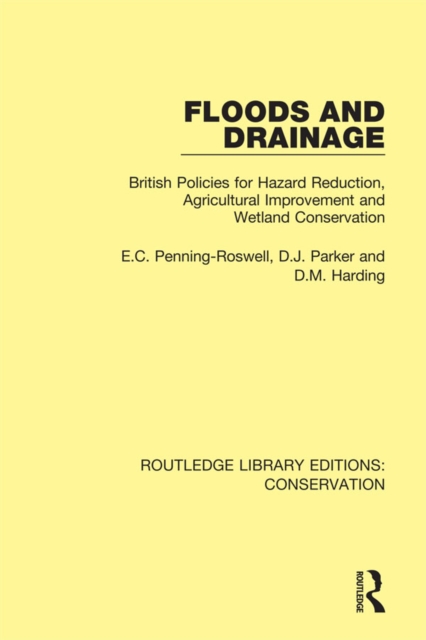 Floods and Drainage : British Policies for Hazard Reduction, Agricultural Improvement and Wetland Conservation, PDF eBook