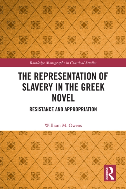 The Representation of Slavery in the Greek Novel : Resistance and Appropriation, PDF eBook