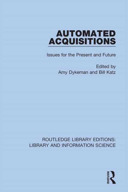 Automated Acquisitions : Issues for the Present and Future, EPUB eBook