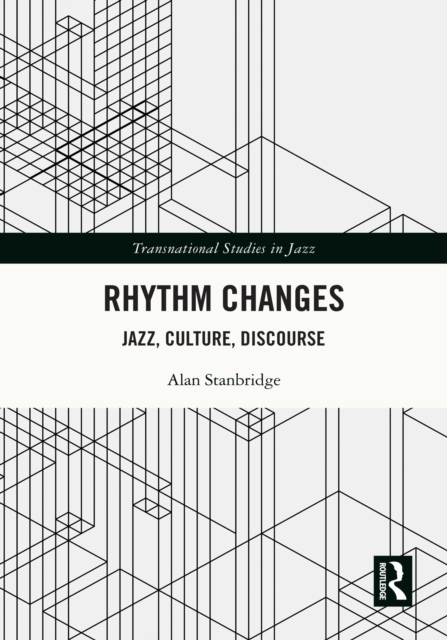 Rhythm Changes : Jazz, Culture, Discourse, PDF eBook