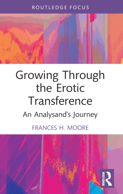 Growing Through the Erotic Transference : An Analysand's Journey, PDF eBook