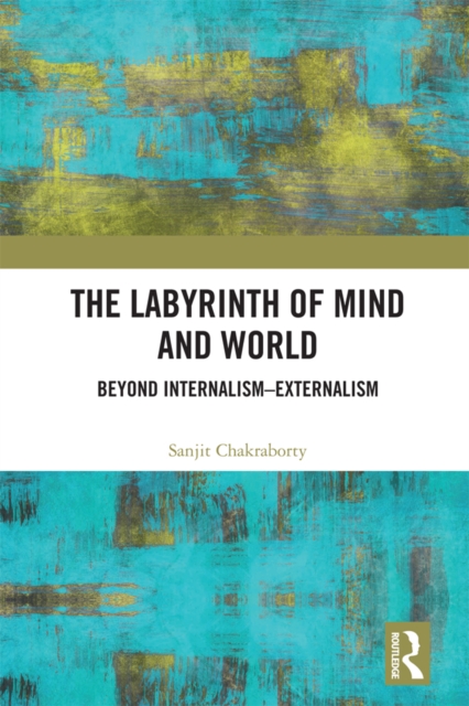 The Labyrinth of Mind and World : Beyond Internalism-Externalism, PDF eBook