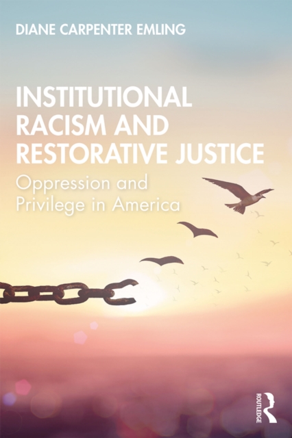 Institutional Racism and Restorative Justice : Oppression and Privilege in America, PDF eBook