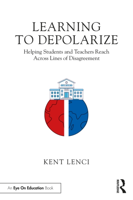 Learning to Depolarize : Helping Students and Teachers Reach Across Lines of Disagreement, PDF eBook