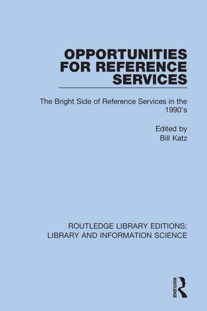 Opportunities for Reference Services : The Bright Side of Reference Services in the 1990's, PDF eBook