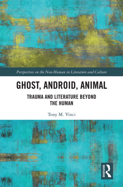 Ghost, Android, Animal : Trauma and Literature Beyond the Human, PDF eBook