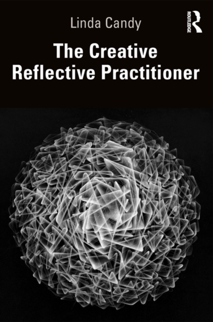 The Creative Reflective Practitioner : Research Through Making and Practice, PDF eBook