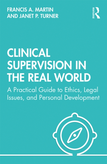 Clinical Supervision in the Real World : A  Practical Guide to Ethics, Legal Issues, and Personal Development, EPUB eBook