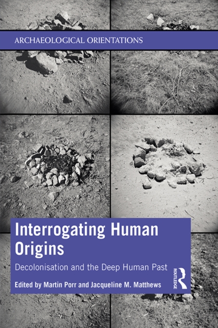 Interrogating Human Origins : Decolonisation and the Deep Human Past, PDF eBook