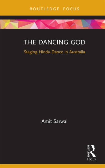 The Dancing God : Staging Hindu Dance in Australia, EPUB eBook