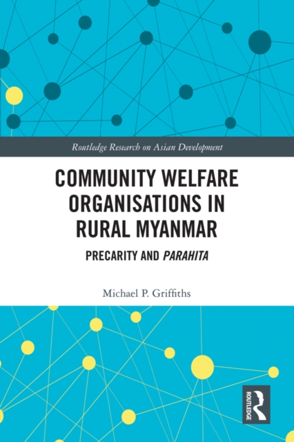 Community Welfare Organisations in Rural Myanmar : Precarity and Parahita, PDF eBook