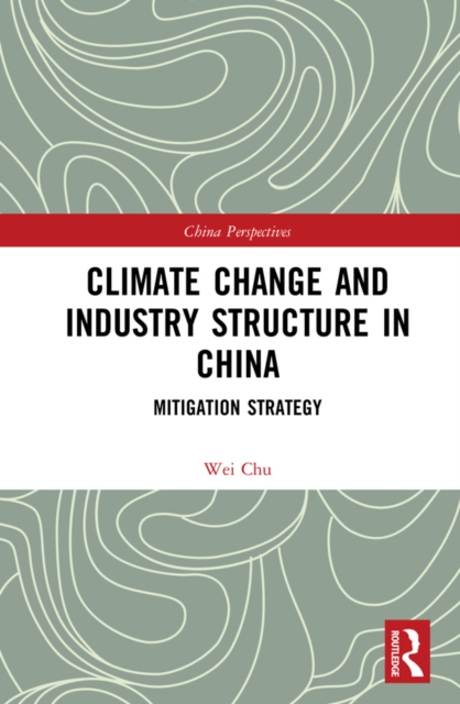 Climate Change and Industry Structure in China : Mitigation Strategy, EPUB eBook