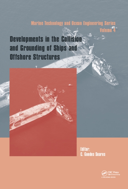 Developments in the Collision and Grounding of Ships and Offshore Structures : Proceedings of the 8th International Conference on Collision and Grounding of Ships and Offshore Structures (ICCGS 2019),, PDF eBook