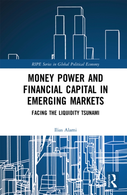 Money Power and Financial Capital in Emerging Markets : Facing the Liquidity Tsunami, EPUB eBook