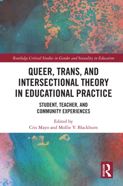 Queer, Trans, and Intersectional Theory in Educational Practice : Student, Teacher, and Community Experiences, EPUB eBook